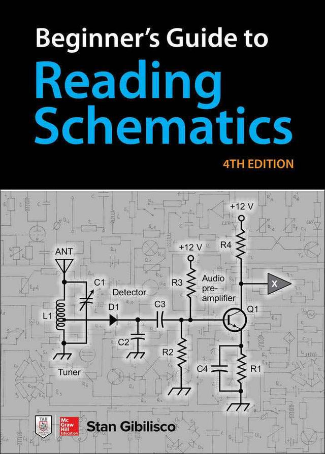 Beginner’s Guide to Reading Schematics – Fourth Edition: Learn to Read Electronic Circuit Diagrams & Understand Basic Electronics TekShack